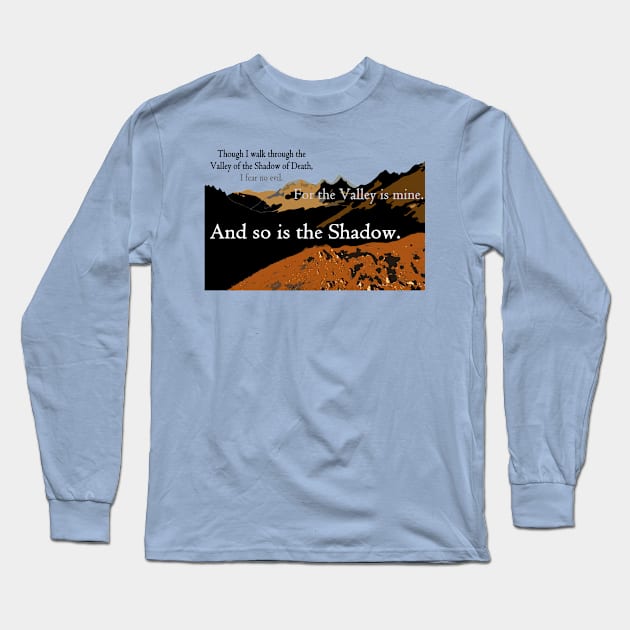 Walk Through the Valley of the Shadow of Death I Fear No Evil Long Sleeve T-Shirt by Quipplepunk